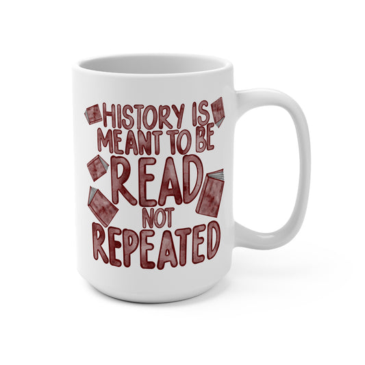 15oz Mug — "History Is Meant to Be Read Not Repeated" Cup