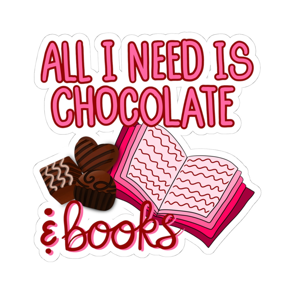 All I Need Is Chocolate & Books Sticker — Cute Literary Kiss-Cut Sticker Chaos Creations Hand Drawn Original PNG