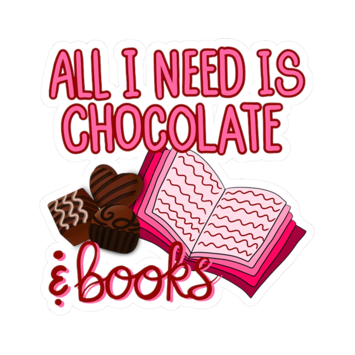 All I Need Is Chocolate & Books Sticker — Cute Literary Kiss-Cut Sticker Chaos Creations Hand Drawn Original PNG
