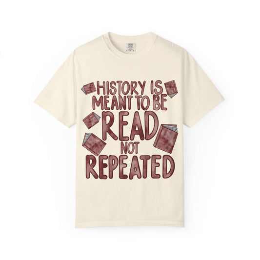 History Is Meant to Be Read Not Repeated T-Shirt
